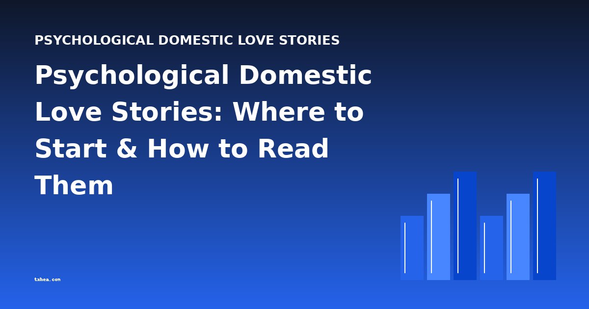 Psychological Domestic Love Stories: Where to Start & How to Read Them